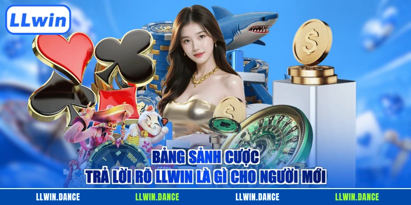 Bảng sảnh cược trả lời rõ LLWIN là gì cho người mới