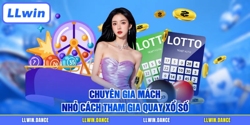 Chuyên gia mách nhỏ cách tham gia quay xổ số