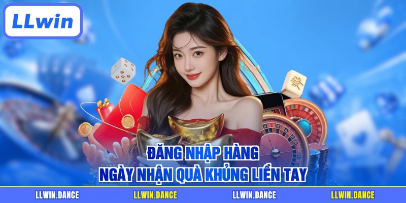 Đăng nhập hàng ngày nhận quà khủng liền tay