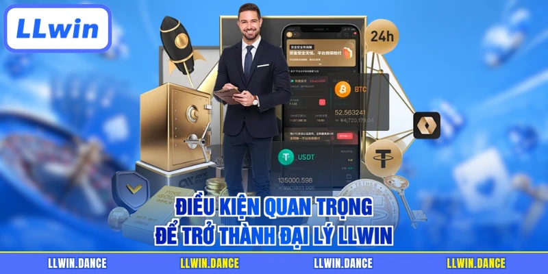 Điều kiện quan trọng để trở thành đại lý LLWIN