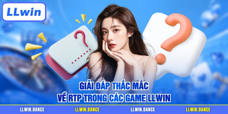 Giải đáp thắc mắc về RTP trong các game LLWIN