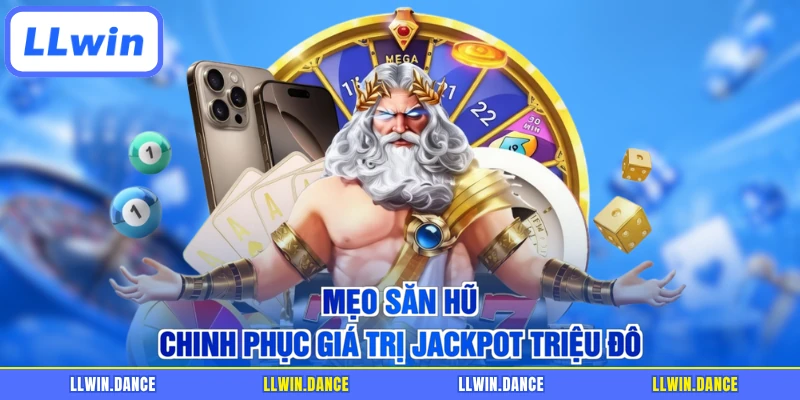 Mẹo săn hũ chinh phục giá trị Jackpot triệu đô