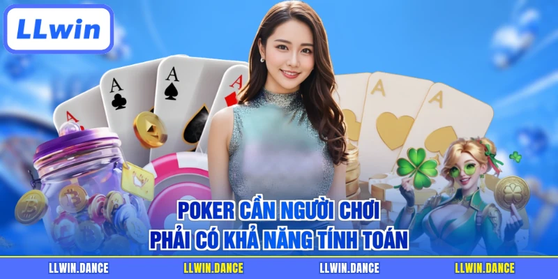 Poker cần người chơi phải có khả năng tính toán