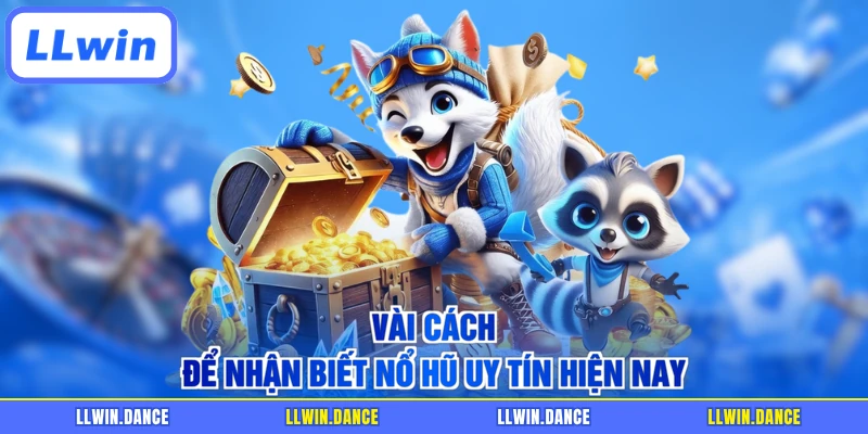 Vài cách để nhận biết nổ hũ uy tín hiện nay